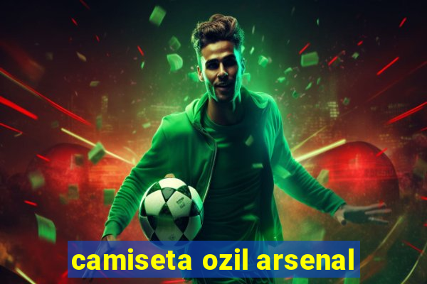 camiseta ozil arsenal